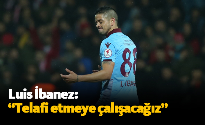 İbanez: "Telafi etmeye çalışacağız"