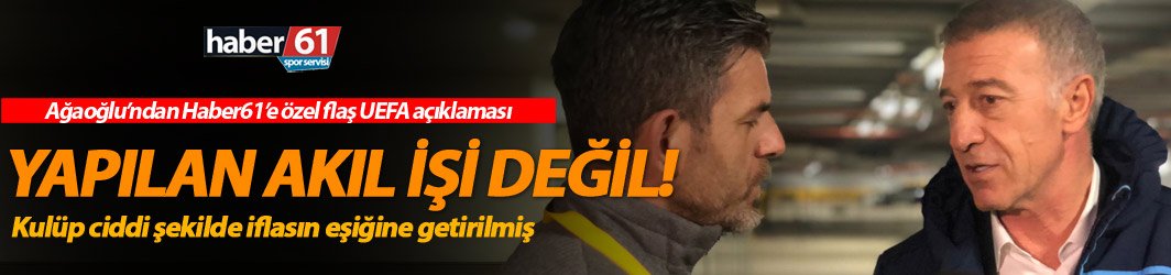 Ağaoğlu: Yapılan akıl işi değil!