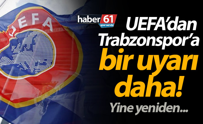 Trabzonspor’a UEFA’dan bir uyarı daha!