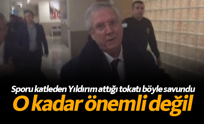 Aziz Yıldırım kulüp başkanına attığı tokatı böyle savundu