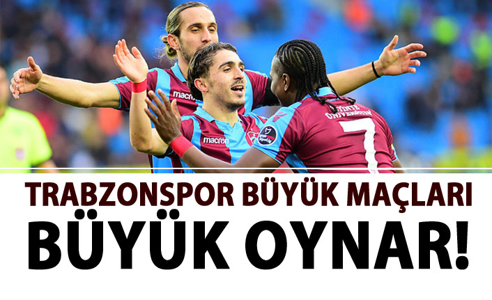 Trabzonspor büyük maçlarda büyük oynar