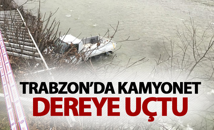 Trabzon'da kamyonet dereye uçtu
