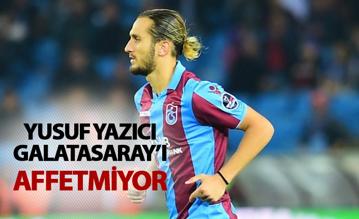 Yusuf Yazıcı Galatasaray'ı affetmiyor