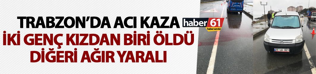 Trabzon'da acı kaza - 1 ölü 1 yaralı! 09.02.2019