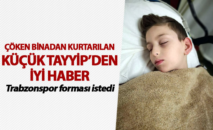 Çöken binadan kurtarılmıştı - Trabzonspor forması istedi