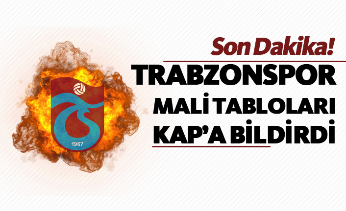 Trabzonspor mali tabloları KAP'a bildirdi