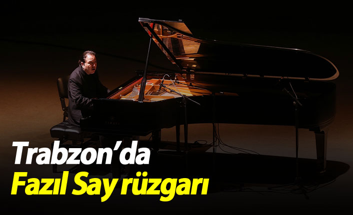 Fazıl Say Trabzon'da konser verdi