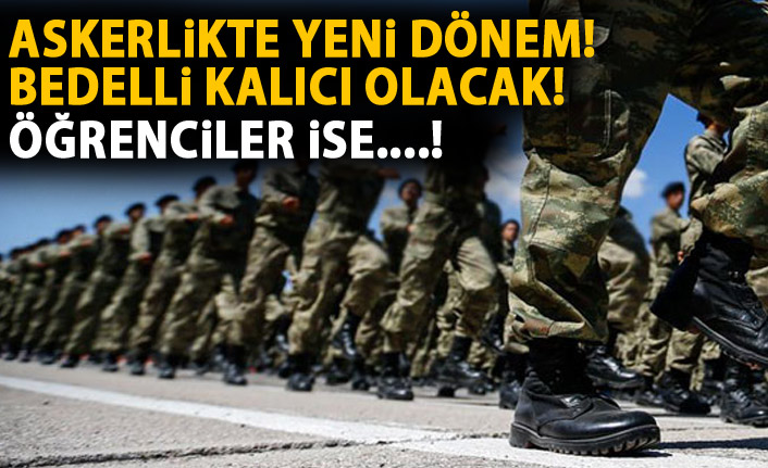 Askerlikte yeni dönem! Detaylar belli oldu!