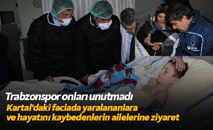 Trabzonspor'dan Kartal'da yaralananlara ve hayatını kaybedenlerin ailelerine ziyaret