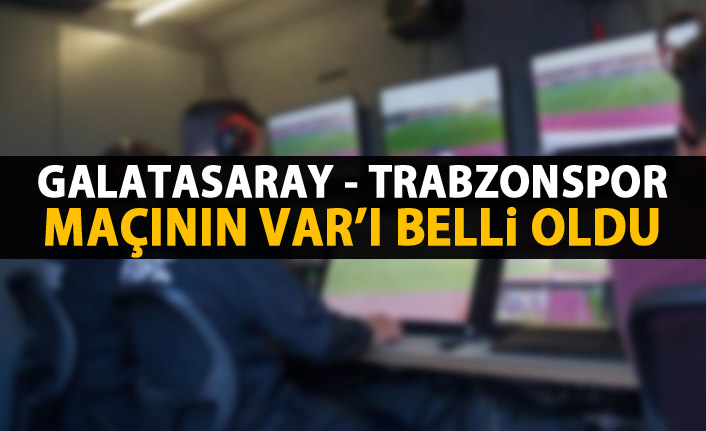 Galatasaray - Trabzonspor maçının VAR hakemi belli oldu