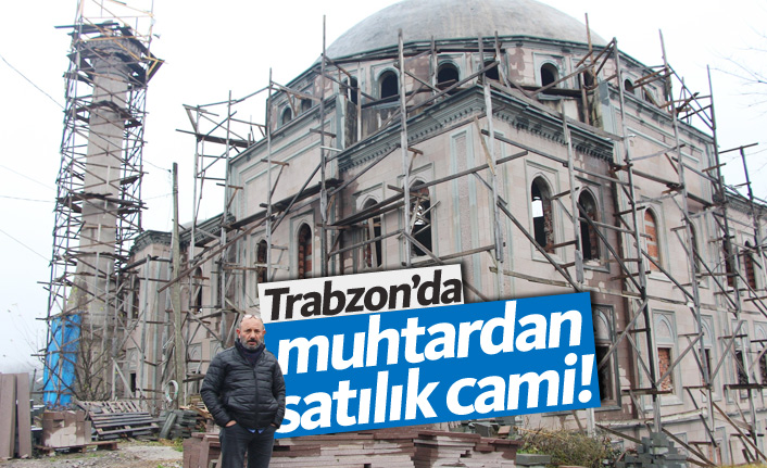 Trabzon'da muhtardan satılık cami