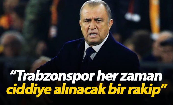 Terim; Trabzonspor her zaman ciddiye alınacak bir rakip