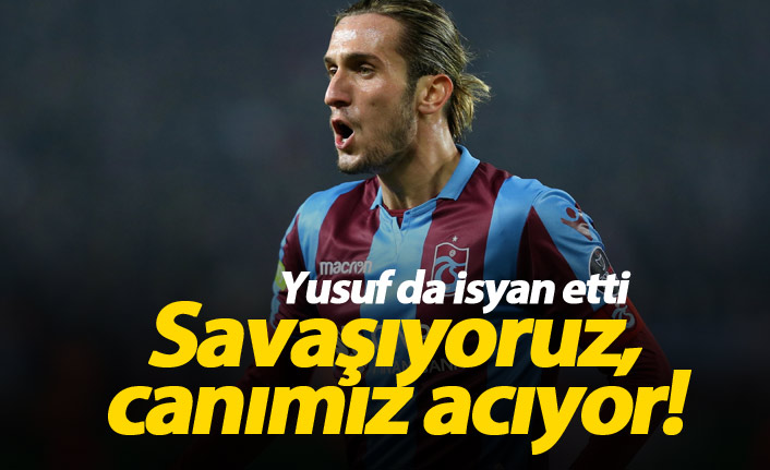 Yusuf Yazıcı: "Canımız acıyor"