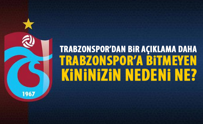 TRabzonspor'dan bir açıklama daha: Bitmeyen kininiz nedir?