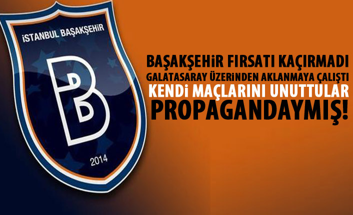 Başakşehir fırsatı buldu kendini Galatasaray üzerinden aklamaya çalıştı!