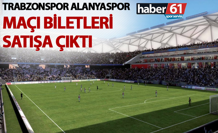 Trabzonspor Alanyaspor maçı biletleri satışa çıktı