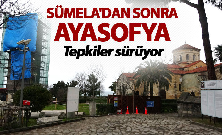 Sümela'dan sonra Ayasofya - Tepkiler sürüyor