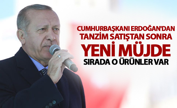 Cumhurbaşkanı Erdoğan'dan yeni müjde: "Sırada o ürünler var"