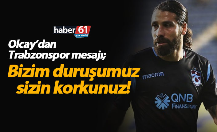 Olcay Şahan'dan Trabzonspor mesajı: Yıkılmayacağız!