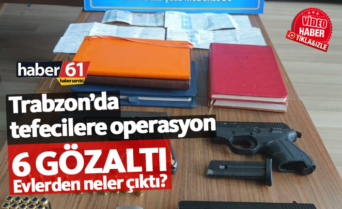 Trabzon'da tefecilere operasyon