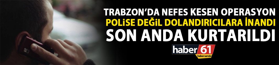Polise değil dolandırıcılara inandı! Parası son anda kurtarıldı!
