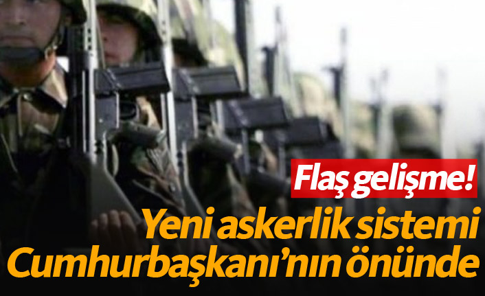 Flaş! Yeni askerlik sistemi Erdoğan'a sunuldu