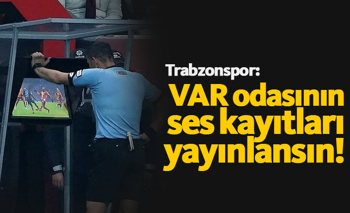 Trabzonspor'dan VAR talebi! Ses kayıtları yayınlansın