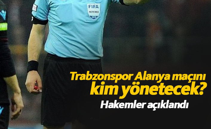 Trabzonspor Alanya maçının hakemi belli oldu. 12.02.2019