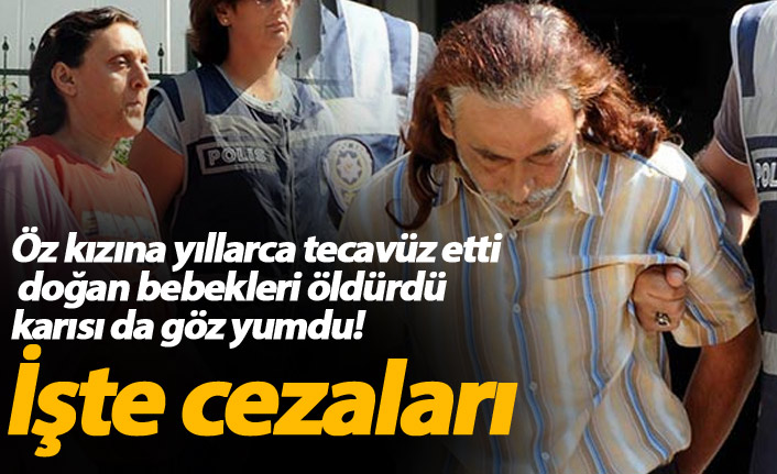 Öz kızına tecavüz etti doğan çocukları öldürdü! İşte cezası...