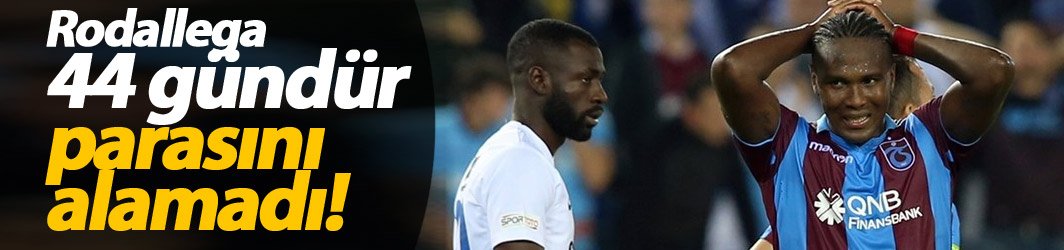 Rodallega hala parasını alamadı!