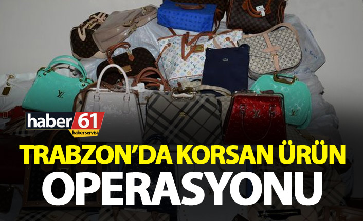 Trabzon’da korsan ürün operasyonu