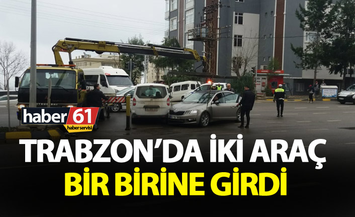 Trabzon'da iki araç birbirine girdi