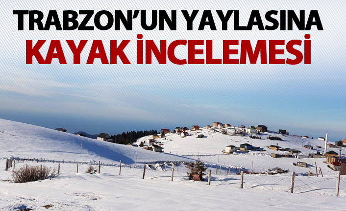 Trabzon'un yaylasına kayak incelemesi