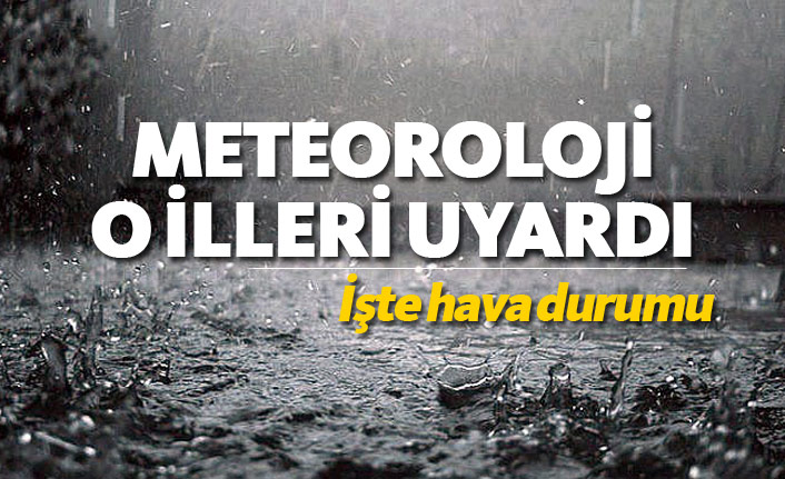 Meteoroloji o illeri uyardı
