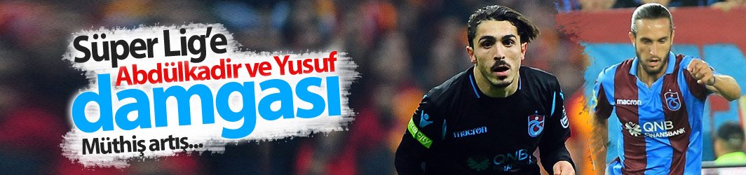 Yusuf ve Abdülkadir en fazla değeri yükselen isimler oldu!