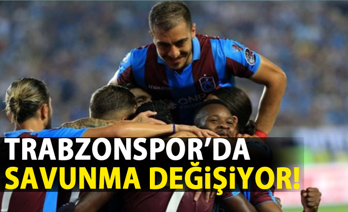 Trabzonspor'da savunma değişiyor!