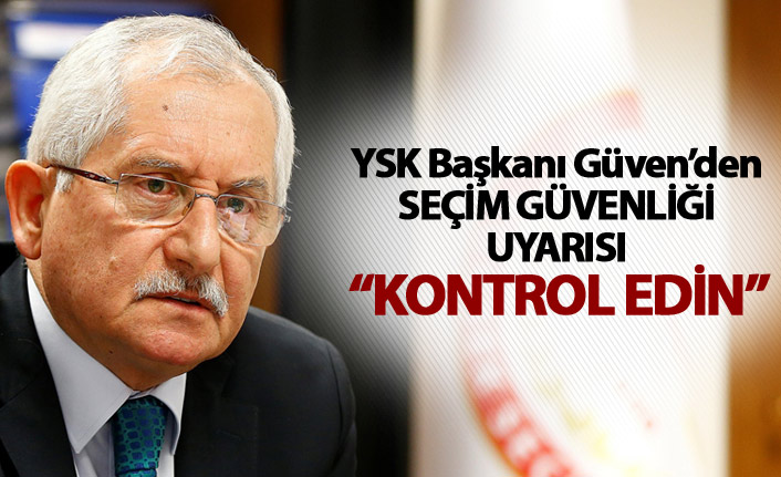 YSK Başkanı'ndan "seçim güvenliği" açıklaması