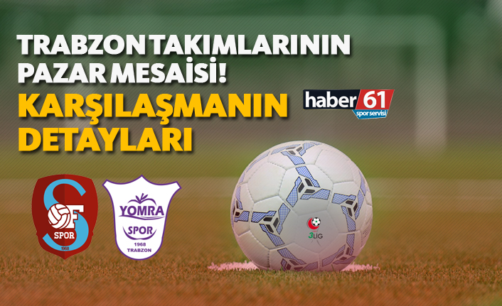 Trabzon takımlarının pazar mesaisi - Karşılaşmanın detayları