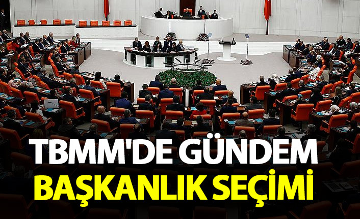 TBMM'de gündem başkanlık seçimi