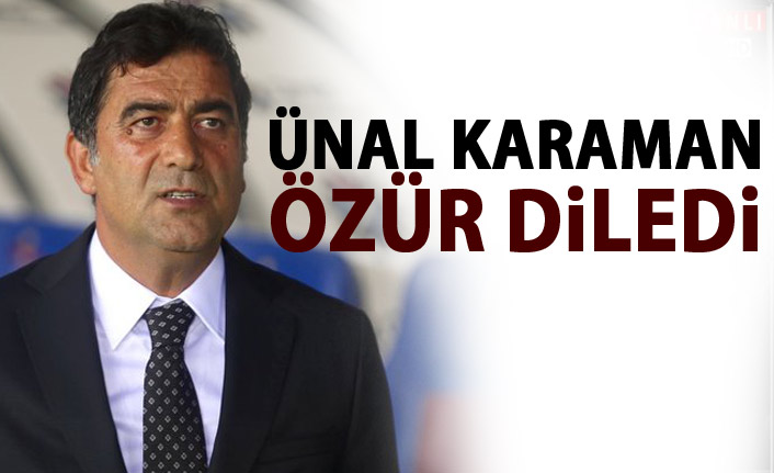Ünal Karaman özür diledi