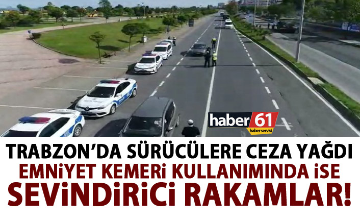 Trabzon’da sürücülere ceza yağdı!