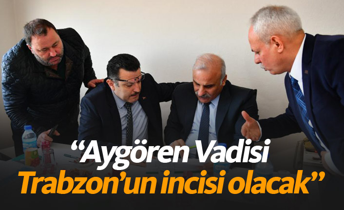 Aygören Vadisi Trabzon'da turizmin incisi olacak