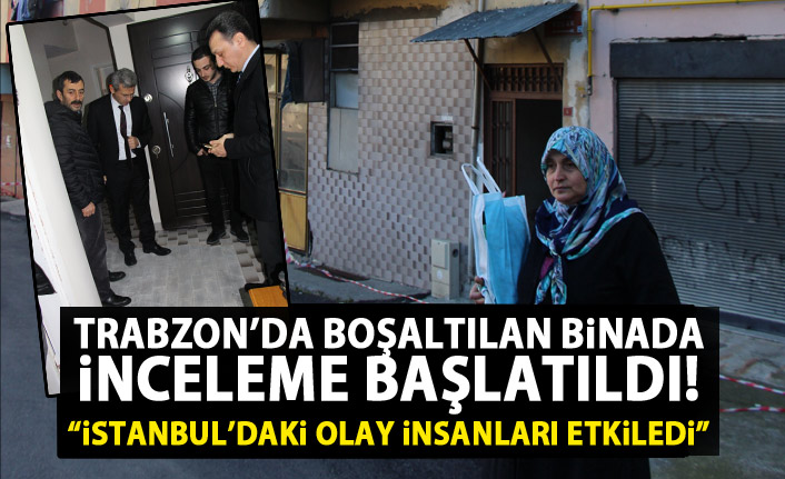 Trabzon'da boşaltılan binada inceleme başladı!