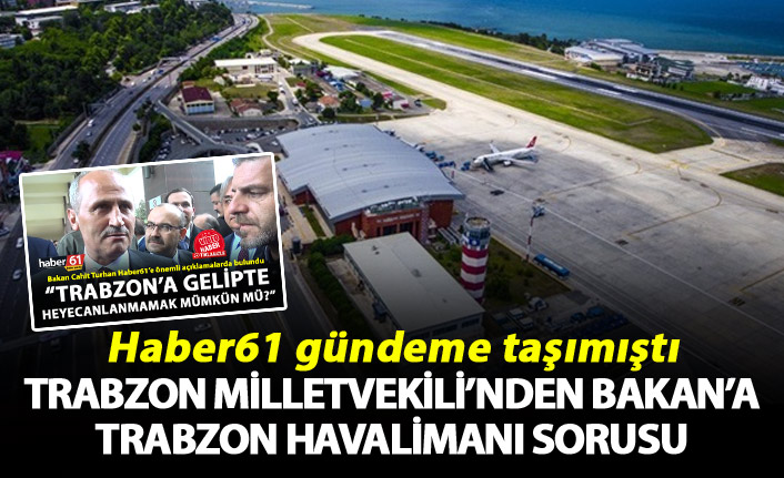 Trabzon Milletvekili’nden Bakan’a Trabzon Havalimanı sorusu
