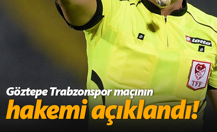 İşte Göztepe - Trabzon maçının hakemi. 20.02.2019