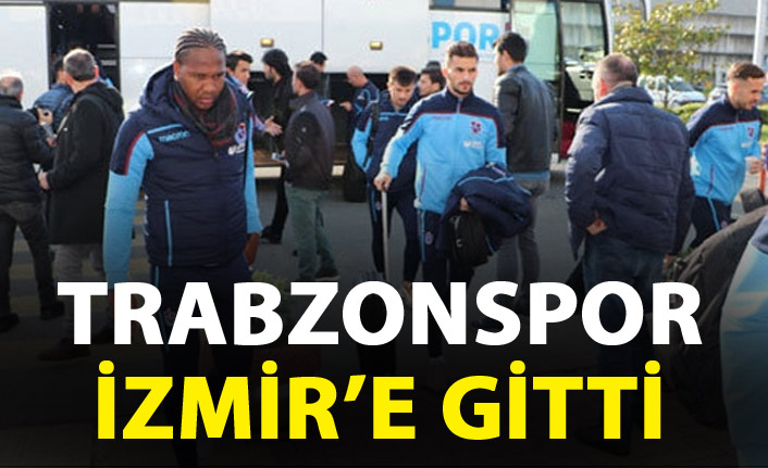 Trabzonspor, İzmir'e gitti