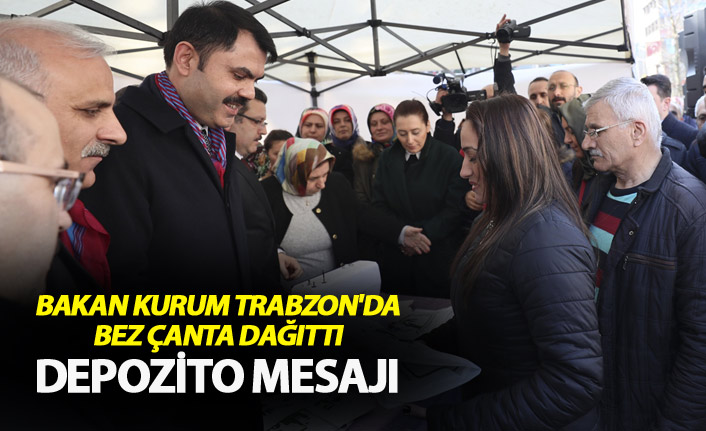 Bakan Kurum Trabzon'da bez çanta dağıttı - Depozito mesajı