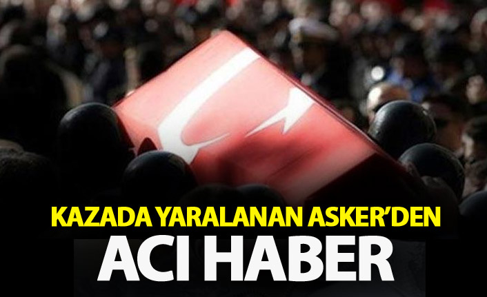 Kışladaki kazada yaralanan askerden acı haber