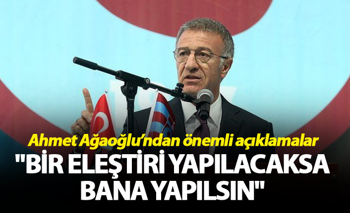 Ahmet Ağaoğlu: "Bir eleştiri yapılacaksa bana yapılsın"