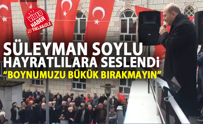 Süleyman Soylu: "Boynumuzu bükük bırakmayın"